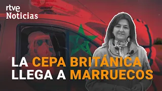 MARRUECOS: PRIMER CASO de la CEPA BRITÁNICA de COVID-19 | RTVE