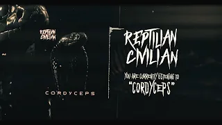 REPTILIAN CIVILIAN - CORDYCEPS [OFFICIAL LYRIC VIDEO] (2022) SW EXCLUSIVE
