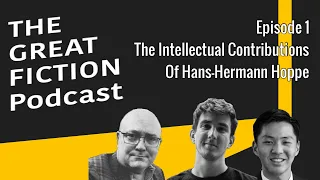 The Intellectual Contributions of Hans-Hermann Hoppe-The Great Fiction Ep. 1 w/Stephan Kinsella