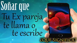 SOÑAR que TU EX PAREJA TE LLAMA o TE ESCRIBE  ❤️📞✨ ¿Qué Significa? ¿Qué quiere decir este sueño?