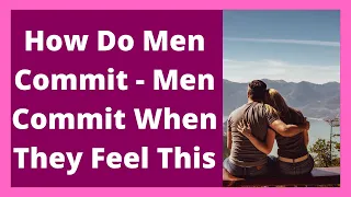 How Do Men Commit
