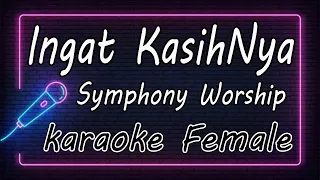 Ingat KasihNya - Symphony Worship - Female ( KARAOKE HQ Audio )