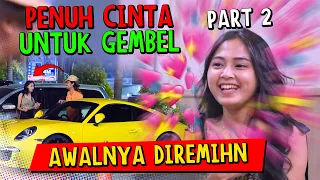 Part 2 || Penuh Cinta Untuk GEmbel, Awalnya Diremihin!