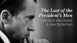 The Last of the President’s Men with Bob Woodward Alex Butterfield and Michael Bernstein --