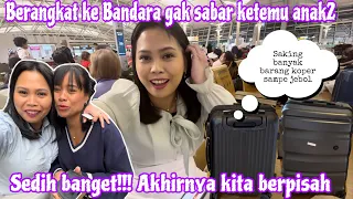 SEDIH BANGET‼️ AKHIRNYA KITA BERPISAH || BERANGKAT KE BANDARA GAK SABAR KETEMU ANAK2