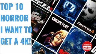 TOP 10 HORROR MOVIES I WANT TO GET A 4K!