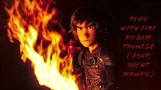 HTTYD || Play With Fire by Sam Tinnesz ( feat. Yacht Money )