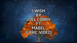 I WISH - JOEL CORRY FT MABEL (LYRICS VIDEO)