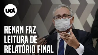 Renan Calheiros lê o relatório final da CPI da Covid  l 🔴 AO VIVO