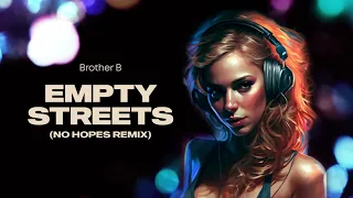 Brother B  - Empty Streets (No Hopes Remix)