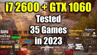 i7 2600 + GTX 1060 - Tested 35 Games in 2023