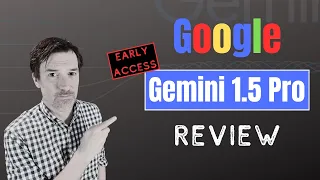 Early Access Review: Google Gemini 1.5 Pro Model's AI Capabilities Unveiled
