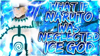 What If Naruto Was Neglected & Ice God?