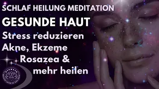 Finde tiefen inneren Frieden & heile deine Haut im Schlaf | Meditation | Stressreduzierung | Chakra