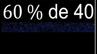 60 % de 40 porcentaje de un numero , ejercicio resuelto