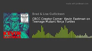 CBCC Creator Corner: Kevin Eastman on Teenage Mutant Ninja Turtles