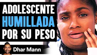 Adolescente Es Humillada Por Peso En Su Escuela | Dhar Mann