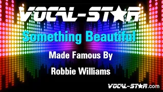 Robbie Williams - Something Beautiful | With Lyrics HD Vocal-Star Karaoke