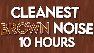 10 HOURS of the CLEANEST Brown Noise (BLACK SCREEN) ADHD, STUDY, SLEEP, TINNITUS RELIEF