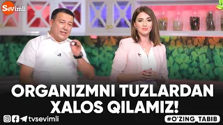 O'ZING TABIB - ORGANIZMNI TUZLARDAN XALOS QILAMIZ!