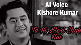 Tu Hi Meri Shab Hai - Kishore Kumar AI Voice