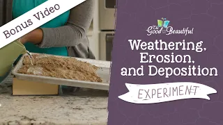 Weathering, Erosion, and Deposition Experiment | Geology | The Good and the Beautiful