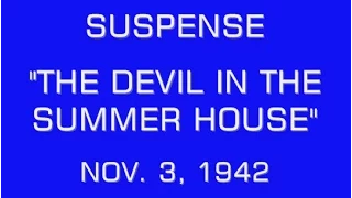 SUSPENSE -- "THE DEVIL IN THE SUMMER HOUSE" (11-3-42)