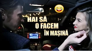 Hai să o facem în maşină : )) #3Chestii