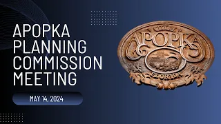 Apopka Planning Commission Meeting May 14, 2024