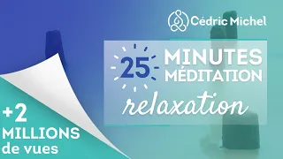 25 minutes de Méditation RELAXATION 🎧🎙 Cédric Michel