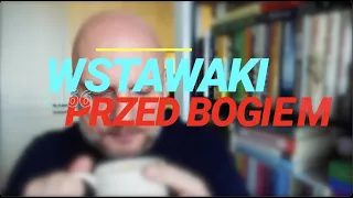 Wstawaki [#1166] Przed Bogiem