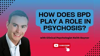 What is psychosis and how does it relate to BPD? with Clinical Psychologist Keith Gaynor