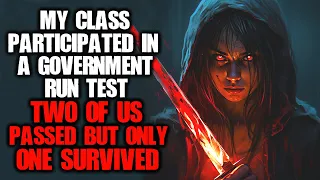 "My Class Participated In A Government Run Test. Two Of Us Passed But Only One Survived" Creepypasta