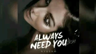 NYUSHA - Always Need You