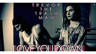 Trevor the Trash Man- "Love You Down" (Official Music Video)