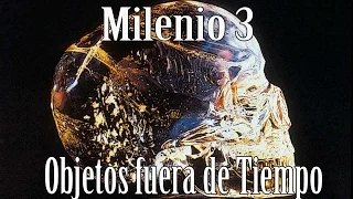 Milenio 3 - Objetos fuera de Tiempo (OOPART) [Especial]