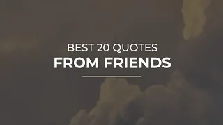 Best 20 Quotes from Friends | Motivational Quotes | Trendy Quotes