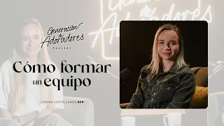 Generación de Adoradores Podcast - Episodio 9 - Cómo levantar un equipo | Lorena Castellanos