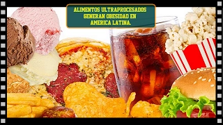 Overprocessed foods generate obesity in Latin America.