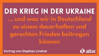 "Der Krieg in der Ukraine" mit Stephan Lindner von Attac Deutschland