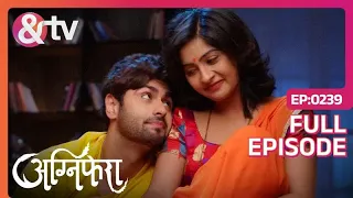 Agnifera | Ep.239 | Anurag और Ragini ने पार कर ली कठिन परीक्षा | Full Episode | AND TV