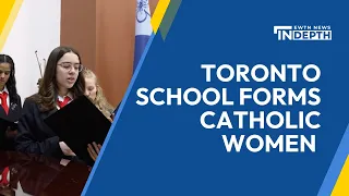 Toronto School Forms Next Generation of Catholic Women | EWTN News In Depth May 31, 2024