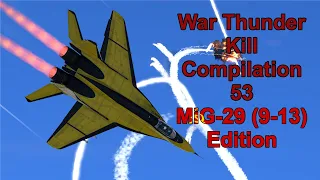 War Thunder Kill Compilation 53 [MiG-29 (9-13) Edition]