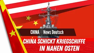 CHINA SCHICKT KRIEGSSCHIFFE IN DEN NAHEN OSTEN