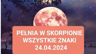 PEŁNIA W SKORPIONIE # 24.04.2024#wszystkie znaki