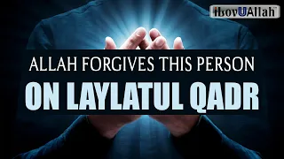 ALLAH FORGIVES THIS PERSON ON LAYLATUL QADR