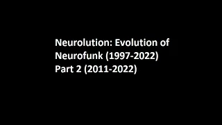 Neurolution: Evolution of Neurofunk (1997-2022) Part II (2011-2022)