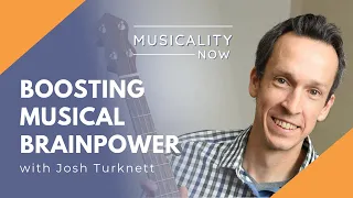 Boosting Musical Brainpower, with Josh Turknett (Brainjo)