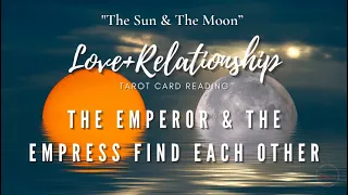 *THE EMPEROR & THE EMPRESS FIND EACH OTHER* LOVE+RELATIONSHIP READING *THE SUN & THE MOON*