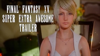 Final Fantasy XV Trailer: Super Extra Awesome English Version